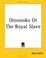 Cover of: Oroonoko Or The Royal Slave