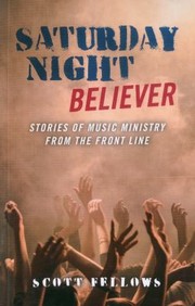 Cover of: Saturday Night Believer Stories Of Music Ministry From The Front Line