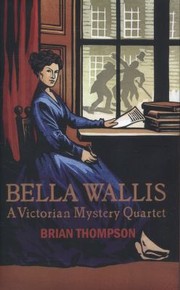 The Bella Wallis Mysteries by Brian Thompson