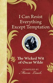 Cover of: I Can Resist Everything Except Temptation The Wicked Wit Of Oscar Wilde