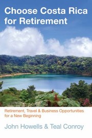 Cover of: Choose Costa Rica For Retirement Retirement Travel And Business Opportunities For A New Beginning by 