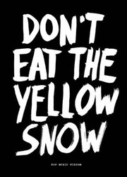 Dont Eat The Yellow Snow Pop Music Wisdom by Marcus Kraft