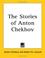 Cover of: The Stories of Anton Chekhov