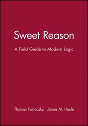 Cover of: Sweet Reason A Field Guide To Modern Logic