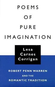 Poems Of Pure Imagination Robert Penn Warren And The Romantic Tradition by Lesa Carnes Corrigan