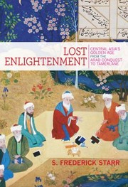 Cover of: Lost Enlightenment Central Asias Golden Age From The Arab Conquest To Tamerlane by 