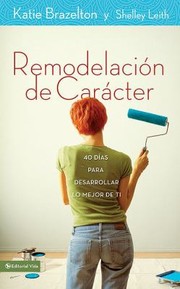 Cover of: Remodelacin De Carcter 40 Dias Para Desarrollar Lo Mejor De Ti