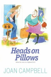 Cover of: Heads On Pillows The Trials And Tribulations Of Running A Bb In The Scottish Highlands