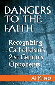 Cover of: Dangers To The Faith Recognizing Catholicisms 21stcentury Opponents by 