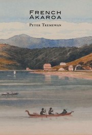 Cover of: French Akaroa An Attempt To Colonise Southern New Zealand