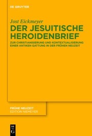 Der Jesuitische Heroidenbrief Zur Christianisierung Und Kontextualisierung Einer Antiken Gattung In Der Frhen Neuzeit by Jost Eickmeyer