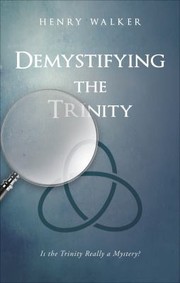 Cover of: Demystifying The Trinity Is The Trinity Really A Mystery