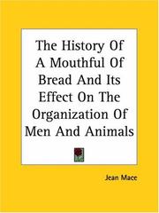 Cover of: The History Of A Mouthful Of Bread And Its Effect On The Organization Of Men And Animals