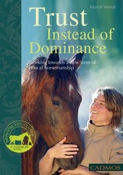 Cover of: Trust Instead Of Dominance Working Towards A New Form Of Ethical Horsemanship