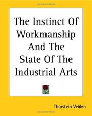 Cover of: The Instinct Of Workmanship And The State Of The Industrial Arts by Thorstein Veblen, Thorstein Veblen