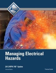 Cover of: Managing Electrical Hazards Trainee Guide Updated To Meet The 2012 Edition Of Nfpa 70e Standard For Electrical Safety In The Workplace And The 2011 Nec