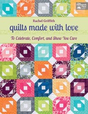 Cover of: Quilts Made With Love To Celebrate Comfort And Show You Care