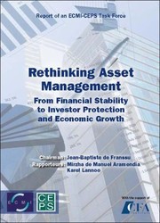 Rethinking Asset Management From Financial Stability To Investor Protection And Economic Growth Report Of A Cepsecmi Task Force by Mirzha De Manuel Aramend?a