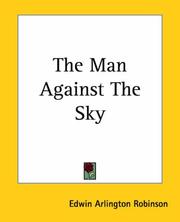 Cover of: The Man Against The Sky by Edwin Arlington Robinson, Edwin Arlington Robinson