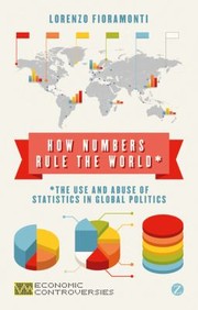 Cover of: How Numbers Rule The World The Use And Abuse Of Statistics In Global Politics