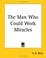 Cover of: The Man Who Could Work Miracles