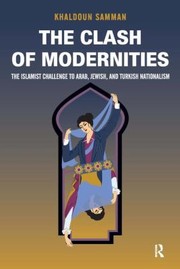 Cover of: The Clash Of Modernities The Islamist Challenge To Jewish Turkish And Arab Nationalism