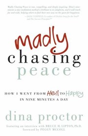 Cover of: Madly Chasing Peace How I Went From Hell To Happy In Nine Minutes A Day