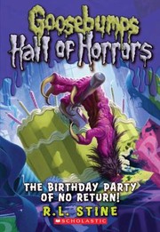 Cover of: Goosebumps Hall of Horrors - The Birthday Party of No Return