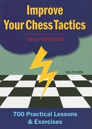 Cover of: Improve Your Chess Tactics 700 Practical Lessons Exercises