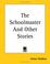 Cover of: The Schoolmaster And Other Stories