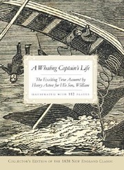 Cover of: A Whaling Captains Life The Exciting True Account By Henry Acton For His Son William Illustrated With 112 Plates