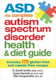 Cover of: Asd The Complete Autism Spectrum Disorder Health Diet Guide Includes 175 Glutenfree And Caseinfree Recipes by 