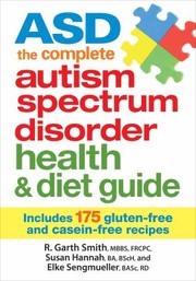 Asd The Complete Autism Spectrum Disorder Health Diet Guide Includes 175 Glutenfree And Caseinfree Recipes by Susan Hannah