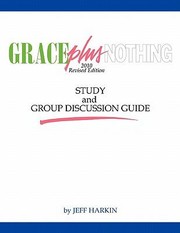 Cover of: Grace Plus Nothing Study and Group Discussion Guide