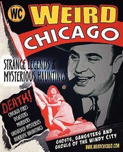 Cover of: Weird Chicago Forgotten History Strange Legends Mysterious Hauntings Of The Riverbend Region