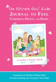 Cover of: The Ultimate Girls Guide Journal To Feel Confident Pretty And Happy