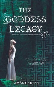 The Goddess Legacy by Aimee Carter