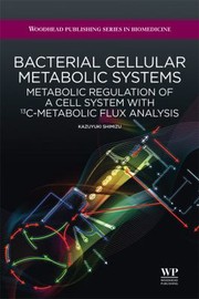 Cover of: Bacterial Cellular Metabolic Systems Metabolic Regulation Of A Cell System With 13cmetabolic Flux Analysis by 