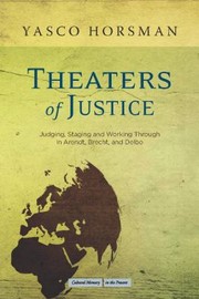 Cover of: Theaters Of Justice Judging Staging And Working Through In Arendt Brecht And Delbo
