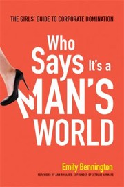 Cover of: Who Says Its A Mans World The Girls Guide To Corporate Domination