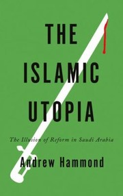 Cover of: The Islamic Utopia The Illusion Of Reform In Saudi Arabia