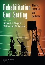 Rehabilitation Goal Setting Theory Practice And Evidence by William Levack