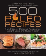 500 Paleo Recipes Hundreds Of Delicious Recipes For Weight Loss And Super Health by Dana Carpender