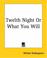 Cover of: Twelth Night Or What You Will