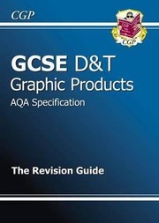Cover of: Gcse Dt Graphic Products Aqa Specification The Revision Guide