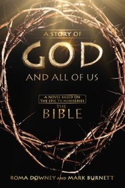 Cover of: A Story Of God And All Of Us A Novel Based On The Epic Tv Miniseries The Bible