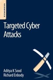 Cover of: Targeted Cyber Attacks Multistaged Attacks Driven By Exploits And Malware