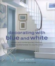 Cover of: Decorating With Blue And White Classic And Contemporary Interiors From Mediterranean To Country Blue by 