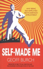 Cover of: Selfmade Me Bwhy Being Selfemployed Beats Everyday Employment Every Time Cgeoff Burch