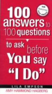 Cover of: 100 Answers To 100 Questions To Ask Before You Say I Do